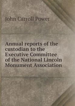 Paperback Annual reports of the custodian to the Executive Committee of the National Lincoln Monument Association Book