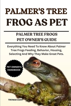 Paperback Palmer's Tree Frog as Pet: Everything You Need To Know About Palmer Tree Frogs Feeding, Behavior, Housing, Selecting And Why They Make Great Pets. Book