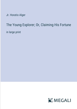 Paperback The Young Explorer; Or, Claiming His Fortune: in large print Book