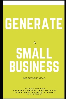 Paperback Generate a Small Business and Ideas.: Unique income strategy online, and without investment or with small investment Book