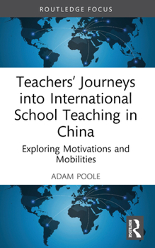 Paperback Teachers' Journeys into International School Teaching in China: Exploring Motivations and Mobilities Book