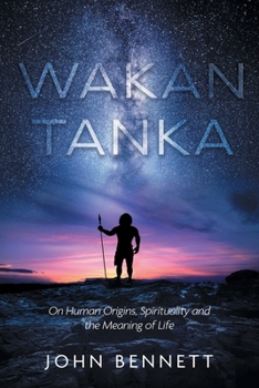 Paperback Wakan Tanka: On Human Origins, Spirituality and the Meaning of Life Book