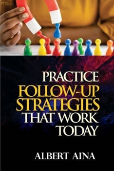 Practice Follow up Strategies that Work Today
