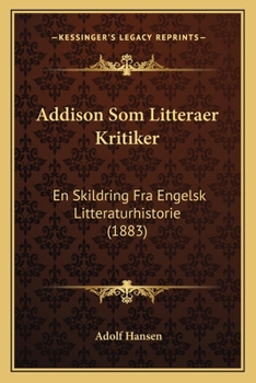 Paperback Addison Som Litteraer Kritiker: En Skildring Fra Engelsk Litteraturhistorie (1883) [Danish] Book