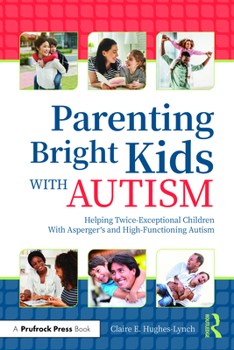 Paperback Parenting Bright Kids With Autism: Helping Twice-Exceptional Children With Asperger's and High-Functioning Autism Book