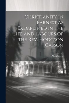 Paperback Christianity in Earnest as Exemplified in the Life and Labours of the Rev. Hodgson Casson Book