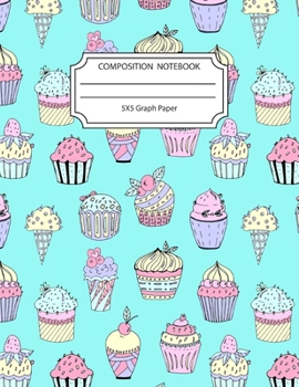 Paperback Composition Notebook 5x5 Graph Paper: Awesome Cupcake Foodie Notebook 8.5 X 11 Inches Blank Lined Writing Book