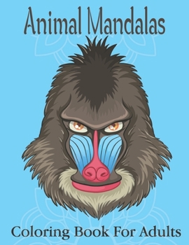 Animal Mandalas Coloring Book For Adults: Animal Mandala Coloring Book for Adults featuring 49 Unique Animals Stress Relieving Design.Vol-1