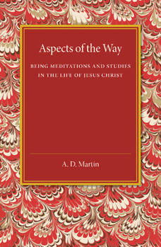 Paperback Aspects of the Way: Being Meditations and Studies in the Life of Jesus Christ Book