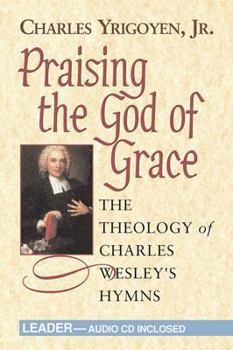Paperback Praising the God of Grace - Leader: The Theology of Charles Wesley's Hymns Book
