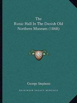 Paperback The Runic Hall In The Danish Old Northern Museum (1868) Book