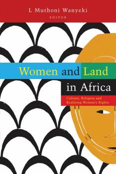Women and Land in Africa: Culture, Religion and Realizing Women's Rights