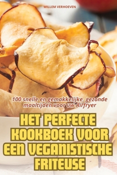 Paperback Het Perfecte Kookboek Voor Een Veganistische Friteuse [Dutch] Book