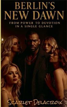 Berlin's New Dawn: From Power to Devotion in a Single Glance (Conquering White Women's Bodies- Erotic Tales of Migrant Lust)