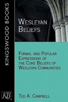 Paperback Wesleyan Beliefs: Formal and Popular Expressions of the Core Beliefs of Wesleyan Communities Book