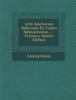 Paperback ACTA Sanctorum Hiberniae Ex Codice Salmanticensi... [Latin] Book