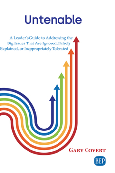 Paperback Untenable: A Leader's Guide to Addressing the Big Issues That Are Ignored, Falsely Explained, or Inappropriately Tolerated Book