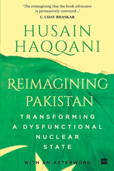Paperback Reimagining Pakistan: Transforming a Dysfunctional Nuclear State Book