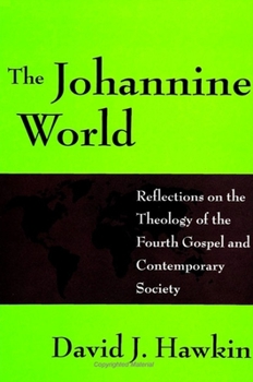 Paperback The Johannine World: Reflections on the Theology of the Fourth Gospel and Contemporary Society Book