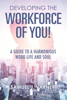 Paperback Developing the Workforce of YOU!: A Guide to a Harmonious Work-Life and Soul Book