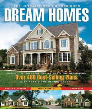The Ultimate Book of Designer Dream Homes: Over 475 Best-Selling Plans