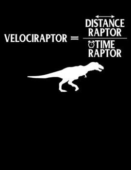 Velociraptor = Distanceraptor / Timeraptor: Distanceraptor/Timeraptor=Velociraptor Blank Sketchbook to Draw and Paint (110 Empty Pages, 8.5" x 11")