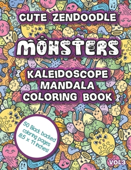 Paperback Cute Zendoodle Monsters Kaleidoscope Mandala Coloring Book Vol3: Fun Cute Monsters Mandalas Kaeidoscope Zentangle Coloring Book For All Ages! Book