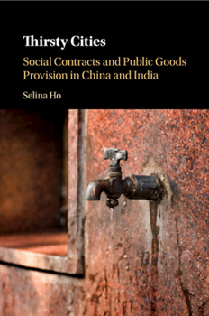 Paperback Thirsty Cities: Social Contracts and Public Goods Provision in China and India Book