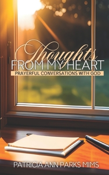 Paperback Thoughts from My Heart: Prayerful Conversations With God Book