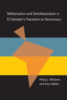 Militarization and Demilitarization in El Salvador's Transition to Democracy (Pitt Latin American Studies) - Book  of the Pitt Latin American Studies