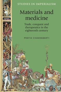 Materials and Medicine: Trade, Conquest and Therapeutics in the Eighteenth Century