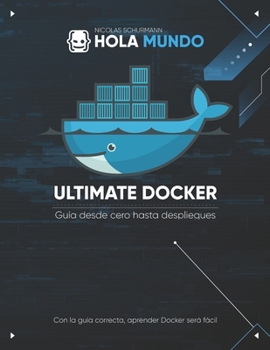 Ultimate Docker: guía de cero hasta despliegues (Spanish Edition)