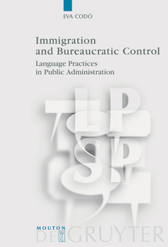 Hardcover Immigration and Bureaucratic Control: Language Practices in Public Administration Book