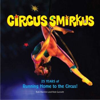 Paperback Circus Smirkus: 25 Years of Running Home to the Circus Book