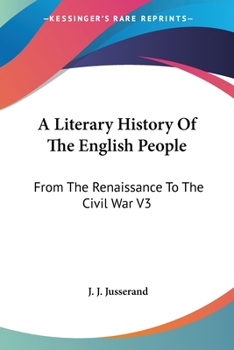 Paperback A Literary History Of The English People: From The Renaissance To The Civil War V3 Book