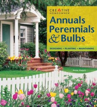 Paperback Annuals, Perennials & Bulbs: Designing, Planting, Maintaining Book