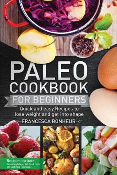 Paperback Paleo cookbook for beginners: Quick and easy recipes to lose weight and get into shape Book