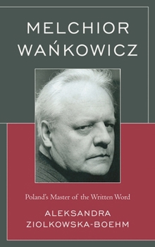 Paperback Melchior Wankowicz: Poland's Master of the Written Word Book