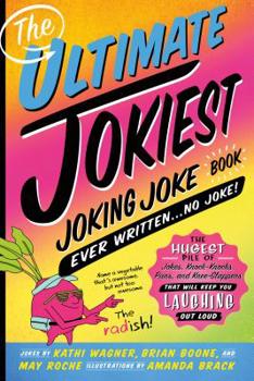 Paperback The Ultimate Jokiest Joking Joke Book Ever Written . . . No Joke!: The Hugest Pile of Jokes, Knock-Knocks, Puns, and Knee-Slappers That Will Keep You Book