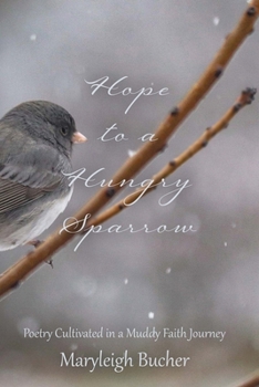 Hope to a Hungry Sparrow: Poetry Cultivated in a Muddy Faith Journey