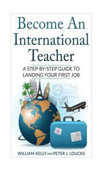 Paperback Become An International Teacher: A Step-By-Step Guide to Landing Your First Job Book