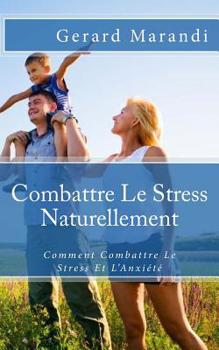 Paperback Combattre Le Stress Naturellement: Comment Combattre Le Stress Et L'Anxiété [French] Book