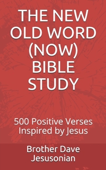 Paperback The New Old Word (Now) Bible Study: 500 Positive Verses Inspired by Jesus Book