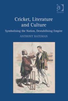 Hardcover Cricket, Literature and Culture: Symbolising the Nation, Destabilising Empire Book
