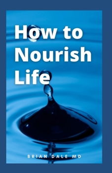 Paperback How to Nourish Life: A Simple Step By Step Guide On How To Nourish Your Life For Good Health Book