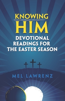 Paperback Knowing Him: Devotional Readings for the Easter Season Book
