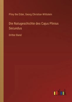 Die Natugeschichte des Cajus Plinius Secundus: Dritter Band (German Edition)