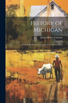 Paperback History of Michigan: From Its Earliest Colonization to the Present Time Book