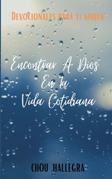 Paperback Encontrar A Dios En La Vida Cotidiana: Devocionales para ti mujer [Spanish] Book