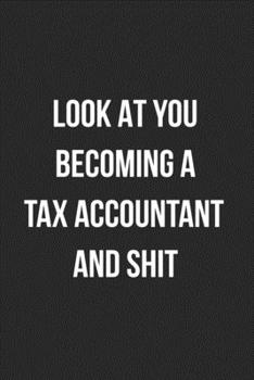 Paperback Look At You Becoming A Tax Accountant And Shit: Blank Lined Journal For Tax Accountants Coworker Notebook Gag Gift Book